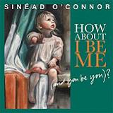 cd: Sinéad O'Connor: How About I Be Me (and you be you)?