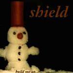 cd: Shield: Build Me Up...