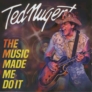 cd: Ted Nugent: The Music Made Me Do It