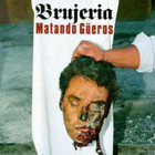 cd: Brujeria: Matando Güeros