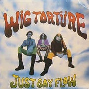 lp: Wig Tortüre: Just say flow