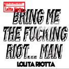 cd: Bring Me The Fucking Riot...Man: Lolita Riotta