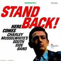 cd: Charlie Musselwhite: Stand Back! Here Comes Charley Musselwhite's South Side Band