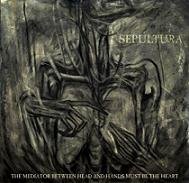 cd+dvd-digibook: Sepultura: The mediator between head and hands must be the heart