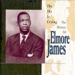 cd: Elmore James: The Sky Is Crying: The History Of Elmore James
