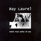 cd: Bay Laurel: Where Pain Comes To Die