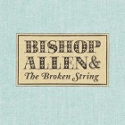  obestämt: Bishop Allen: The Broken String