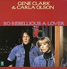 lp: Gene Clark & Carla Olson: So rebellious a lover