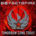 obestämt: Boysetsfire: Tomorrow Come Today