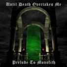 cd: Until Death Overtakes Me: Prelude To Monolith