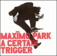  obestämt: Maximo Park: A Certain Trigger