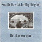 cd: Housemartins: Now That's What I Call Quite Good