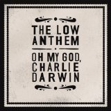 cd: Low Anthem: Oh My God, Charlie Darwin