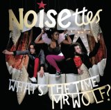  obestämt: Noisettes: What's The Time Mr Wolf?