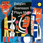cd: Esbjörn Svensson Trio: Esbjörn Svensson Trio Plays Monk
