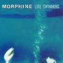 cd: Morphine: Like swimming