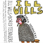 mc: Ill Wills: Bored Teenagers