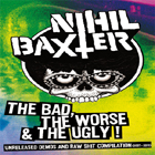 mc: Nihil Baxter: The Bad, The Worse & the Ugly