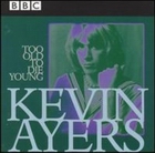 2cd: Kevin Ayers: Too Old To Die Young