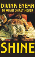 mc: Divina Enema: To Wight Shall Never Shine