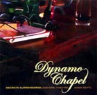cd: Dynamo Chapel: Secrets surrendered (before they're even kept)