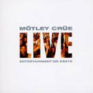 2cd: Mötley Crüe: Live: Entertainment Or Death